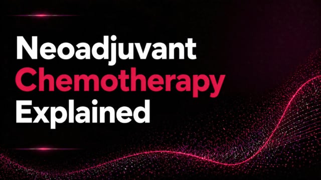 Neoadjuvant Chemotherapy Explained