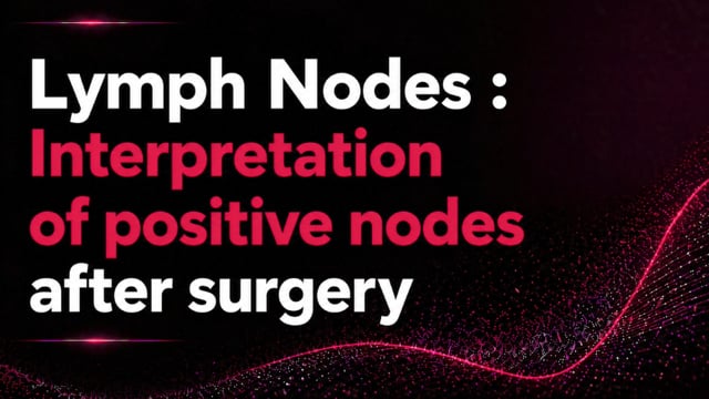 Lymph Nodes: Interpreting Positive Nodes After Surgery