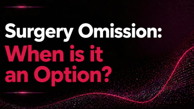 Surgery Omission: When Is It an Option?