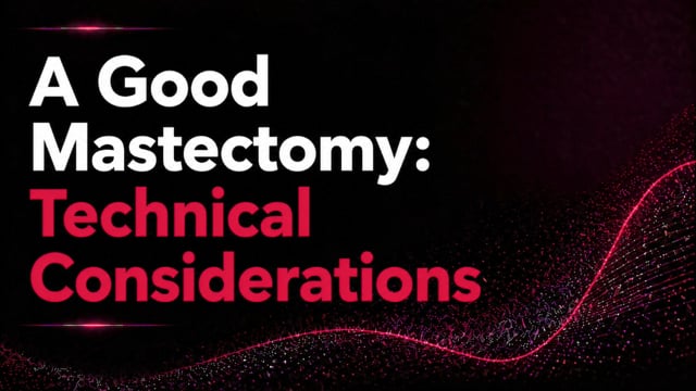A Good Mastectomy: Technical Considerations