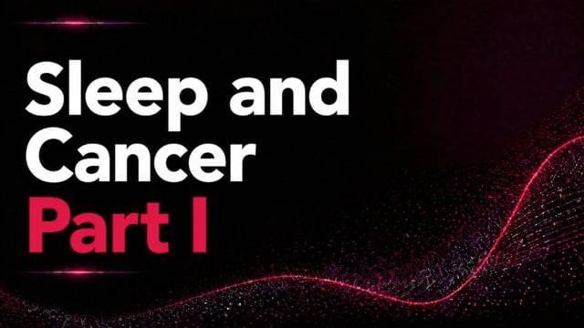 Sleep and Cancer — Part I
